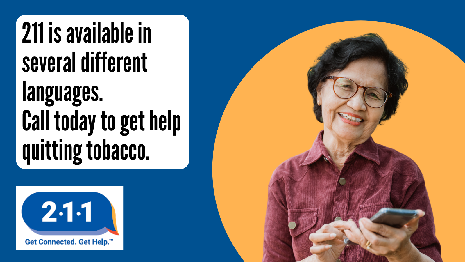 Image of senior citizen texting and text: 211 is available in several different languages. Call today to get help quitting tobacco. 2-1-1
